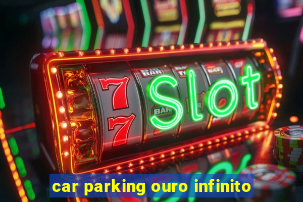 car parking ouro infinito